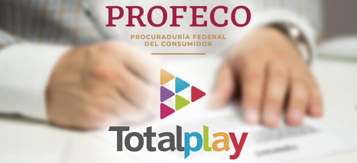 PROFECO RESPONDE A CAMBIOS DE TOTALPLAY Y PREPARA ACCIONES EN FAVOR DE LOS USUARIOS