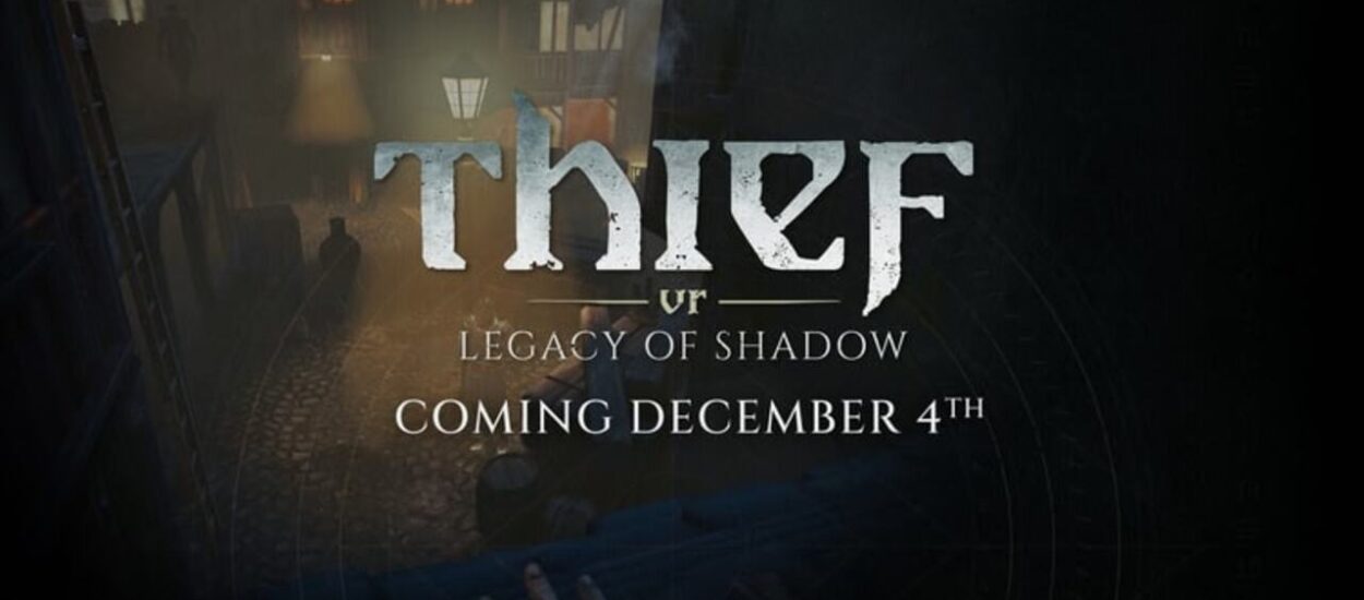 THIEF VR: LEGACY OF SHADOW LLEGA EL 4 DE DICIEMBRE CON SIGILO Y ESTILO