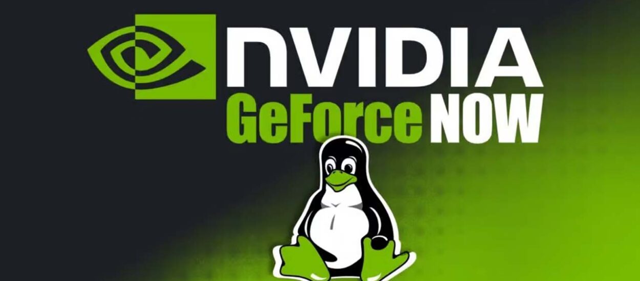 GEFORCE NOW LLEGA A LINUX CON APP NATIVA Y RENDIMIENTO RTX DESDE LA NUBE